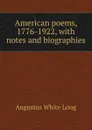 American poems, 1776-1922, with notes and biographies - Augustus White Long