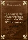 The curious case of Lady Purbeck; a scandal of the XVIIth century - Thomas Longueville