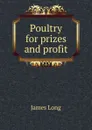 Poultry for prizes and profit - James Long