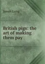 British pigs: the art of making them pay - James Long