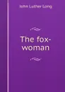 The fox-woman - John Luther Long