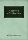 A lecture on Switzerland - William Longman