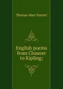 English poems from Chaucer to Kipling; - Thomas Marc Parrott