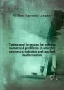 Tables and formulas for solving numerical problems in analytic geometry, calculus and applied mathematics - William Raymond Longley