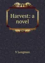 Harvest: a novel - V Longman