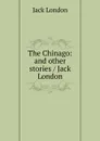 The Chinago: and other stories / Jack London - Jack London