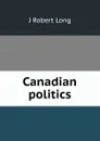 Canadian politics - J Robert Long