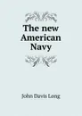 The new American Navy - John Davis Long