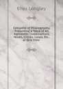 Compend of Phonography, Presenting a Table of All Alphabetic Combinations, Hooks, Circles, Loops, Etc., at One View . - Elias Longley