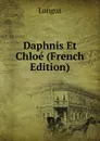 Daphnis Et Chloe (French Edition) - Longus