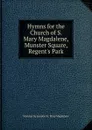 Hymns for the Church of S. Mary Magdalene, Munster Square, Regent.s Park - Munster Sq London St. Mary Magdalene