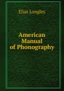 American Manual of Phonography - Elias Longley