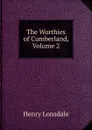 The Worthies of Cumberland, Volume 2 - Henry Lonsdale