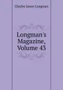 Longman.s Magazine, Volume 43 - Charles James Longman