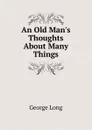 An Old Man.s Thoughts About Many Things - George Long