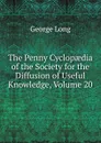 The Penny Cyclopaedia of the Society for the Diffusion of Useful Knowledge, Volume 20 - George Long