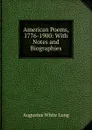 American Poems, 1776-1900: With Notes and Biographies - Augustus White Long