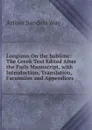 Longinus On the Sublime: The Greek Text Edited After the Paris Manuscript, with Introduction, Translation, Facsimiles and Appendices - Arthur Sanders Way