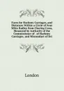 Fares for Hackney Carriages, and Distances Within a Circle of Four Miles Radius from Charing Cross, Measured by Authority of the Commissioner of . of Hackney Carriages, and Misconduct of Dri - London