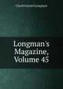 Longman.s Magazine, Volume 45 - Charles James Longman