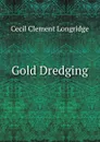 Gold Dredging - Cecil Clement Longridge