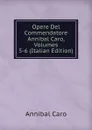 Opere Del Commendatore Annibal Caro, Volumes 5-6 (Italian Edition) - Annibal Caro