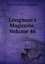 Longman.s Magazine, Volume 46 - Charles James Longman