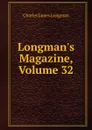 Longman.s Magazine, Volume 32 - Charles James Longman