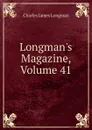 Longman.s Magazine, Volume 41 - Charles James Longman