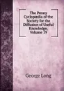 The Penny Cyclopaedia of the Society for the Diffusion of Useful Knowledge, Volume 19 - George Long