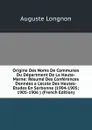 Origine Des Noms De Communes Du Department De La Haute-Marne: Resume Des Conferences Donnees a L.ecole Des Hautes-Etudes En Sorbonne (1904-1905; 1905-1906 ) (French Edition) - Auguste Longnon