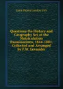 Questions On History and Geography Set at the Matriculation Examinations, 1844-1881. Collected and Arranged by F.W. Levander - Exam Papers London Univ