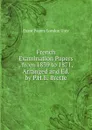 French Examination Papers . from 1839 to 1871, Arranged and Ed. by P.H.E. Brette - Exam Papers London Univ