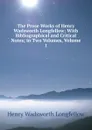The Prose Works of Henry Wadsworth Longfellow: With Bibliographical and Critical Notes; in Two Volumes, Volume 1 - Henry Wadsworth Longfellow