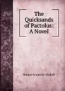 The Quicksands of Pactolus: A Novel - Horace Annesley Vachell