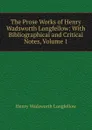 The Prose Works of Henry Wadsworth Longfellow: With Bibliographical and Critical Notes, Volume 1 - Henry Wadsworth Longfellow