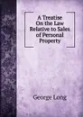 A Treatise On the Law Relative to Sales of Personal Property - George Long