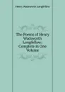 The Poems of Henry Wadsworth Longfellow: Complete in One Volume - Henry Wadsworth Longfellow