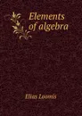 Elements of algebra - Elias Loomis