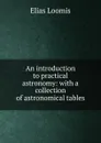 An introduction to practical astronomy: with a collection of astronomical tables - Elias Loomis