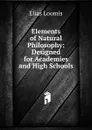 Elements of Natural Philosophy: Designed for Academies and High Schools - Elias Loomis