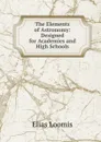 The Elements of Astronomy: Designed for Academies and High Schools - Elias Loomis