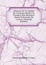 Historia De La Ciudad De Carmona Desde Los Tiempos Mas Remotos: Hasta El Reinado De Carlos I (Spanish Edition) - Manuel Fernández Y López