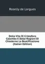 Della Vita Di Cristoforo Colombo E Delle Ragioni Di Chiederne La Beatificazione (Italian Edition) - Roselly de Lorgues