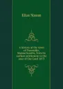 A history of the town of Dunstable, Massachusetts, from its earliest settlement to the year of Our Lord 1873 - Elias Nason
