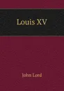 Louis XV - John Lord