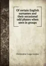 Of certain English surnames and their occasional odd phases when seen in groups - Christopher Legge Lordan