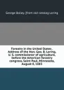 Forestry in the United States . Address of the Hon. Geo. B. Loring, U. S. commissioner of agriculture, before the American forestry congress, Saint Paul, Minnesota, August 8, 1883 - George Bailey. [from old catalog Loring