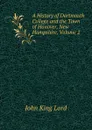 A History of Dartmouth College and the Town of Hanover, New Hampshire, Volume 2 - John King Lord