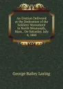 An Oration Delivered at the Dedication of the Soldiers. Monument in North Weymouth, Mass., On Saturday, July 4, 1868 - George Bailey Loring